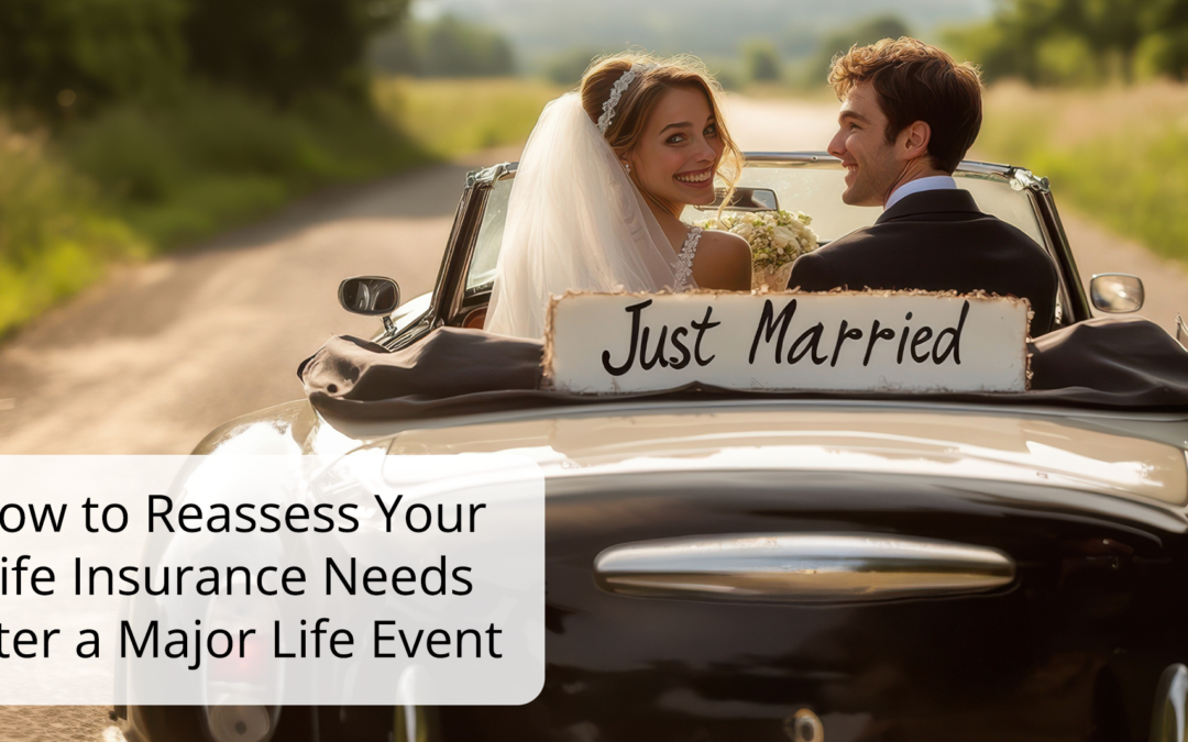 How to Reassess Your Life Insurance Needs After a Major Life Event