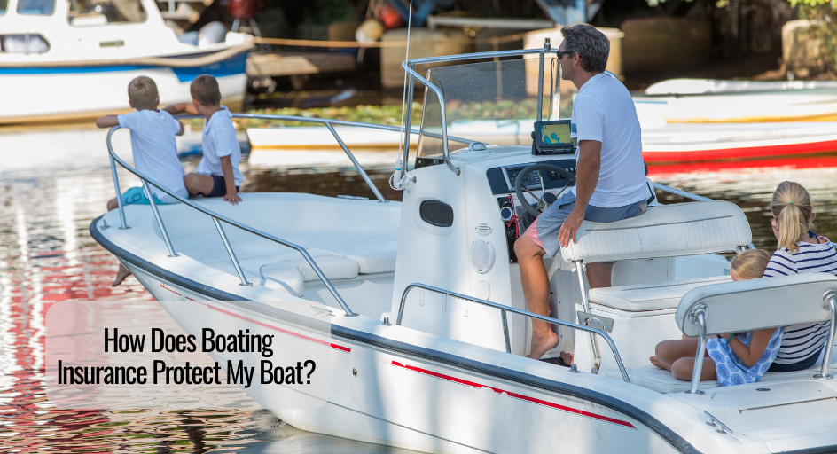 How Does Boating Insurance Protect My Boat? 