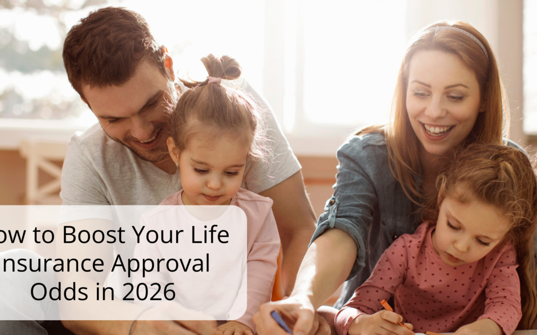 How to Boost Your Life Insurance Approval Odds in 2026